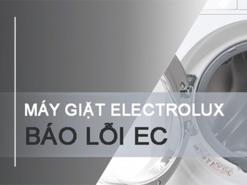 Dấu hiệu nhận biết lỗi EC máy giặt Electrolux
