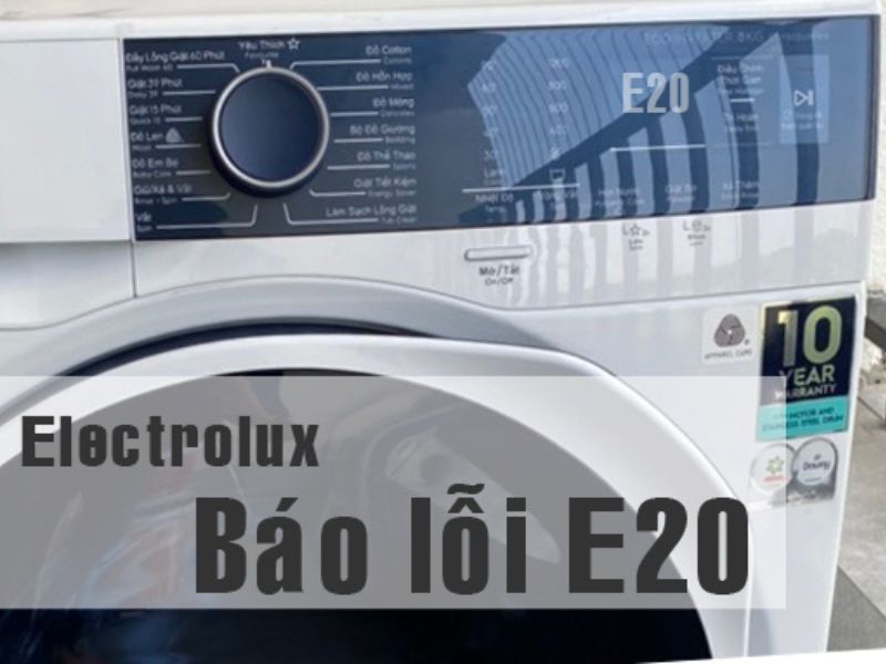 Nguyên nhân và cách sửa lỗi E20 máy giặt Electrolux