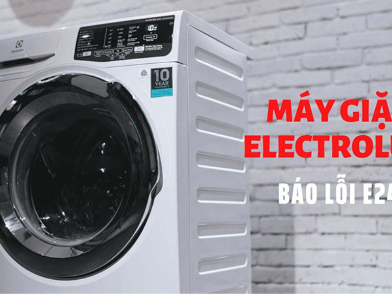 Nguyên nhân và cách sửa lỗi E24 máy giặt Electrolux