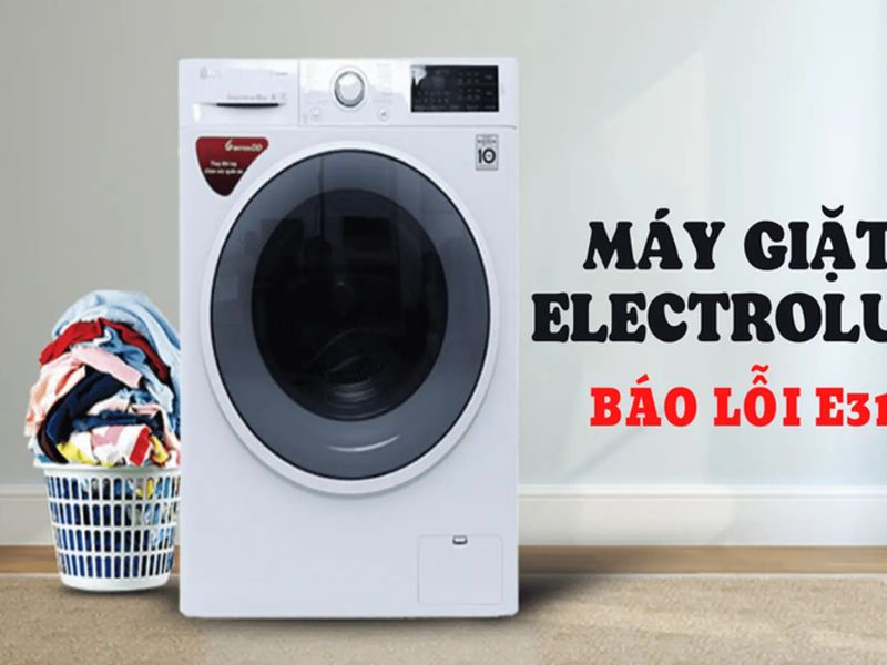 Nguyên nhân và cách sửa lỗi E31 máy giặt Electrolux