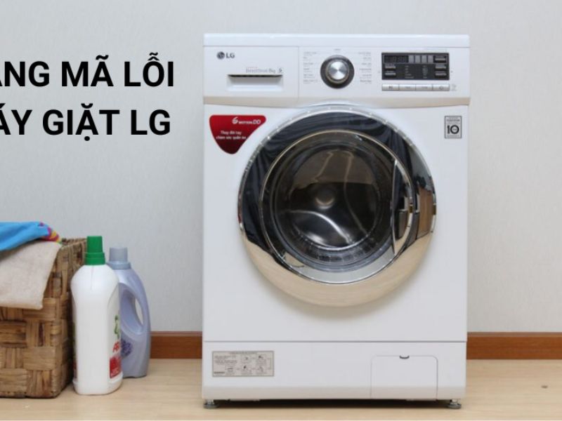 Tổng hợp các mã lỗi máy giặt LG thường gặp