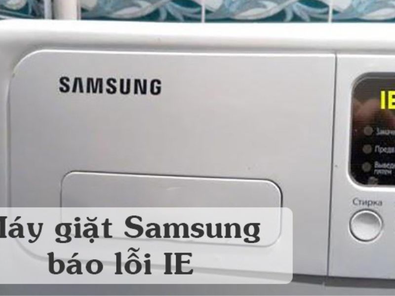 Dấu hiệu nhận biết lỗi IE máy giặt Samsung